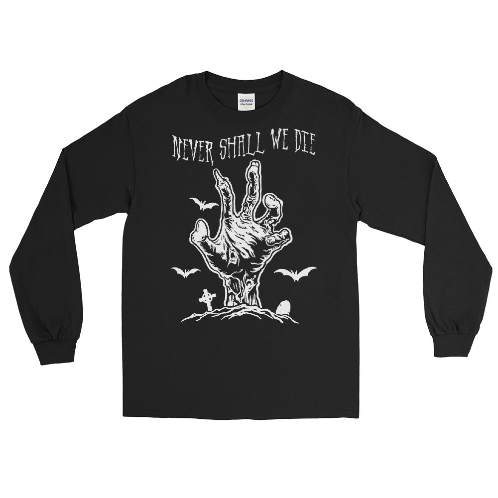 Never Shall We Die!! Long Sleeve Shirt